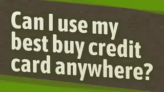 Can I use my best buy credit card anywhere?