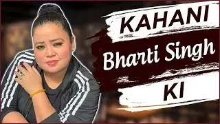 KAHANI BHARTI KI | Life Story Of Bharti Singh | Biography | Comedy Shows, Struggle, Marriage