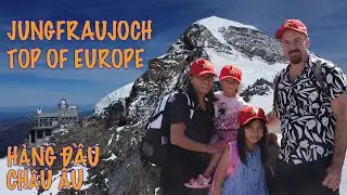 Nơi đẹp nhất Thuỵ Sĩ - Jungfraujoch  / Top Of Europe - Chuyến đi nhớ m&atilde;i