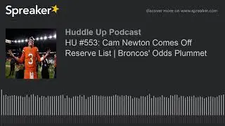 HU #553: Cam Newton Comes Off Reserve List | Broncos' Odds Plummet