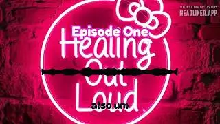 Feeling Lost After High School + Why I started | Healing Out Loud Podcast ( Episode 1 )