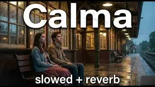 Calma (Slowed + Reverb) &ndash; Chill Spanish Music for Relax & Sleep