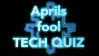 Aprils fool TECH QUIZ!!!