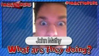 #ImActinHere Presents: What are They Doing? - John Mathy