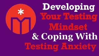 Developing Your Testing Mindset & Coping with Testing Anxiety