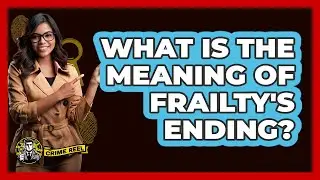 What Is The Meaning Of Frailty's Ending?