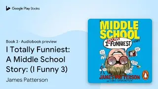 I Totally Funniest: A Middle School Story: (I&hellip; by James Patterson &middot; Audiobook preview
