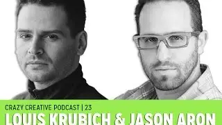 Crazy Creative Podcast 23 : Louis Krubich & Jason Aron