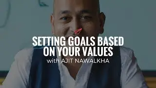 Ajit Nawalkha: Setting Goals Based on Your Values | The Quarter Life Comeback