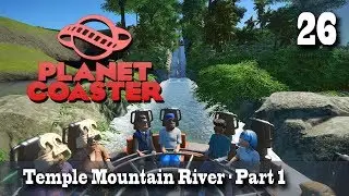 Planet Coaster (Season 3) - 26 - Temple Mountain River: Part 1