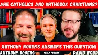 Anthony Rogers Answers the Question Are Eastern Orthodox and Roman Catholics Christians?