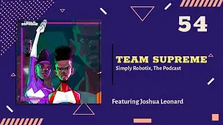 #SimplyRobotixPod | 54 - Team Supreme Feat. Joshua Leonard (audio only) #autodeskad