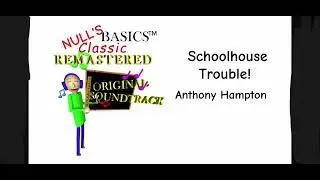 Schoolhouse Trouble! [Anthony Hampton]        Baldi's Basics Classic Remastered (Original Soundtrack
