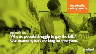 Breaking the Cycle of Poverty Podcast #86   Why do people struggle to pay the bills in this economy?