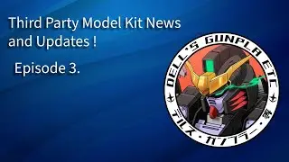 Third Party Model Kit News and Updates ! Episode 3