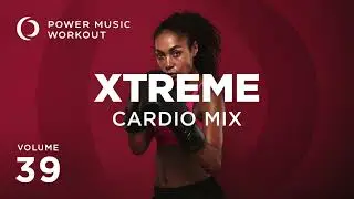 Xtreme Cardio 39 by Power Music Workout (132-143 BPM)