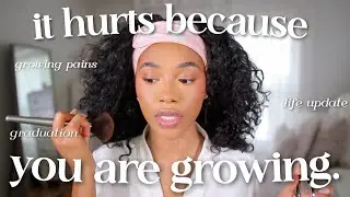 It hurts because you're growing.