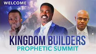 Kingdom Builders Prophetic Summit- July 21, 2021