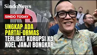 Eks Wamenaker Noel Ungkap Ada Partai dan Ormas Terlibat Korupsi K3 | Sindo Today
