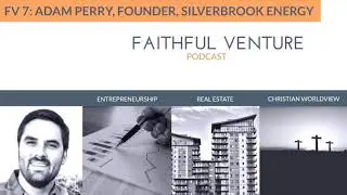 Adam Perry, Founder, Silverbrook Energy on the Faithful Venture Podcast