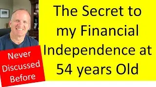 The Secret to my FIRE -- never discussed before.   Financial Independence Retire Early