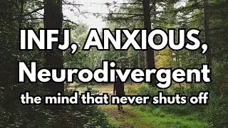 INFJ, Anxious, and Neurodivergent: The Weight of a Mind That Remembers Everything