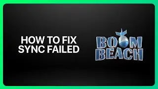 How To Fix &ldquo;Sync Failed&rdquo; In Boom Beach 2026! Tutorial