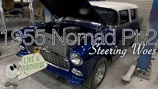 55 Nomad Part 2: Steering Woes