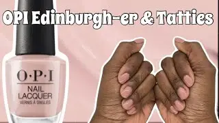 EDINBURGH-ER AND TATTIES OPI || FALL NUDE NAIL POLISH COLORS