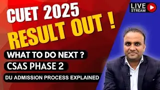 CUET 2025 Result Out! What to Do After CUET? CSAS Phase 2 DU Admission, Counselling, Form Filling