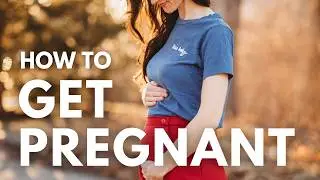 HOW TO GET PREGNANT NATURALLY | FERTILITY 101