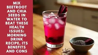 6 reasons to start the day with Beetroot Chia Seed water | Benefits of beetroot chia seed water 