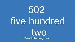 How to pronounce or say five hundred two - 502 ? Pronunciation - English