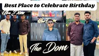 Best Place to Celebrate Birthday in Delhi | The Dom, Punjabi Bagh | Aryan's Birthday Vlog