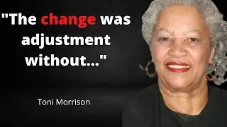 Toni Morrison Quotes that will inspire you and feel much better,Deep And Inspirational Quotes
