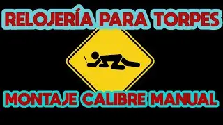RELOJER&Iacute;A PARA TORPES: 11. Montaje Calibre Manual.
