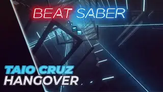Beat Saber - Hangover - Taio Cruz (ft. Flo Rida) (Original Map)