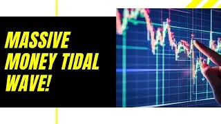Massive Money Tidal Wave!