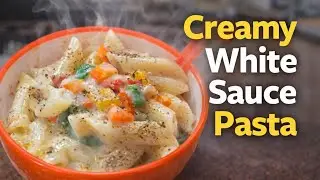 Creamy White Sauce Pasta Recipe | Restaurant Style Penne Pasta | आसान व्हाइट सॉस पास्ता रेसिपी