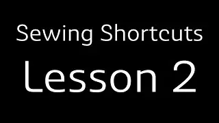 Sewing Shortcuts Lesson 2  -  textiles7.com