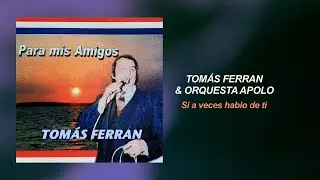 Tom&aacute;s Ferran & Orquesta Apolo - Si a veces hablo de ti