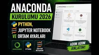 Anaconda Kurulumu 2026 | Python, Jupyter Notebook ve Ortam Ayarları
