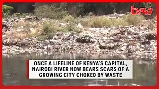 Once a lifeline of Kenya&rsquo;s capital, Nairobi River now bears scars of a growing city choked by waste