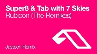 Super8 & Tab with 7 Skies - Rubicon (Jaytech Remix)