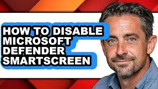 How to Disable Microsoft Defender Smartscreen (easy Method)