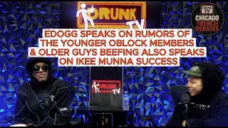 Edogg Speaks on Him Rapping, O&rsquo;Block Beef With Each Other Rumors ,Munna IKee Carrying Torch For Hood