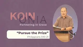 (Sermon Only) &ldquo;Pursue the Prize!&rdquo; | Craig Allen | Philippians 3:10-21
