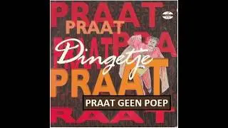 Dingetje - Praat Geen Poep