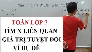 Toán lớp 7 - Tìm x liên quan giá trị tuyệt đối - Ví dụ dễ