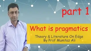 What is Pragmatics: Theory & Literature On Edge By Prof Mumtaz Ali۔